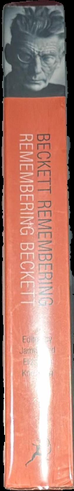 Beckett remembering remembering Beckett : uncollected interviews with Samuel Beckett and memories of those who knew him live spine