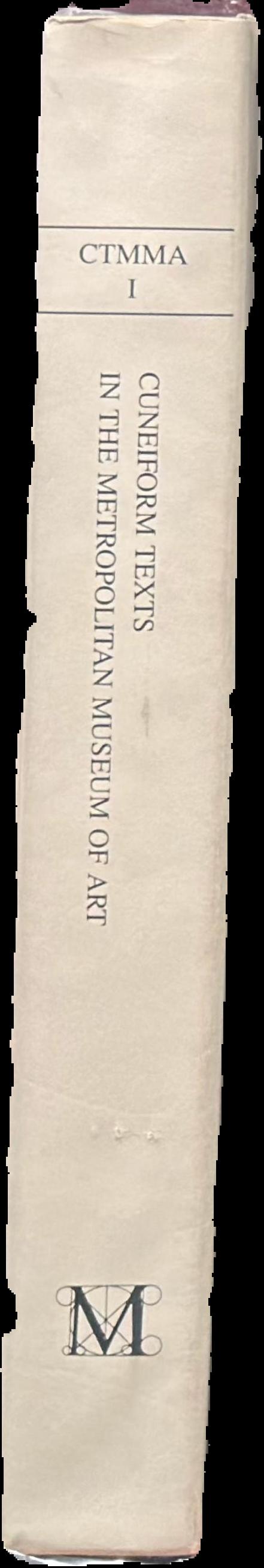 Cuneiform texts in The Metropolitan Museum of Art : volume 1 : tablets, cones and bricks of the third and second millenia B. C live spine