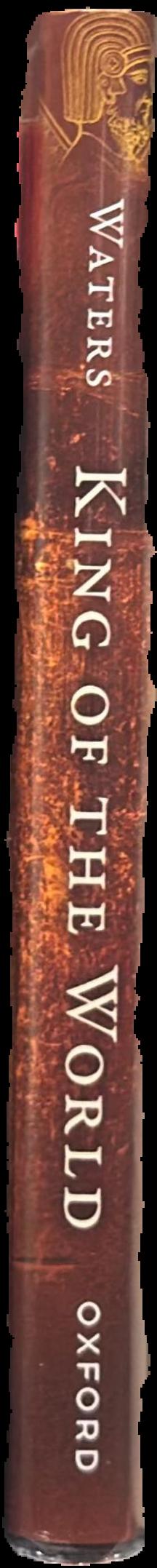 King of the world : the life of Cyrus the Great / Matt Waters live spine