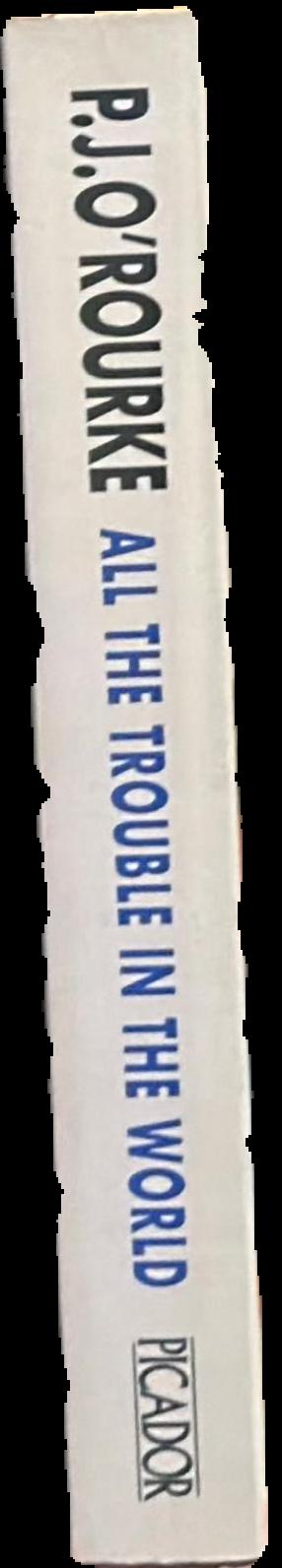 All the trouble in the world / P. J. O'Rourke live spine