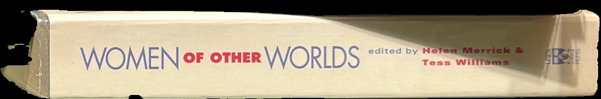Women of other worlds : excursions through science fiction and feminism / edited by Helen Merrick and Tess Williams live spine