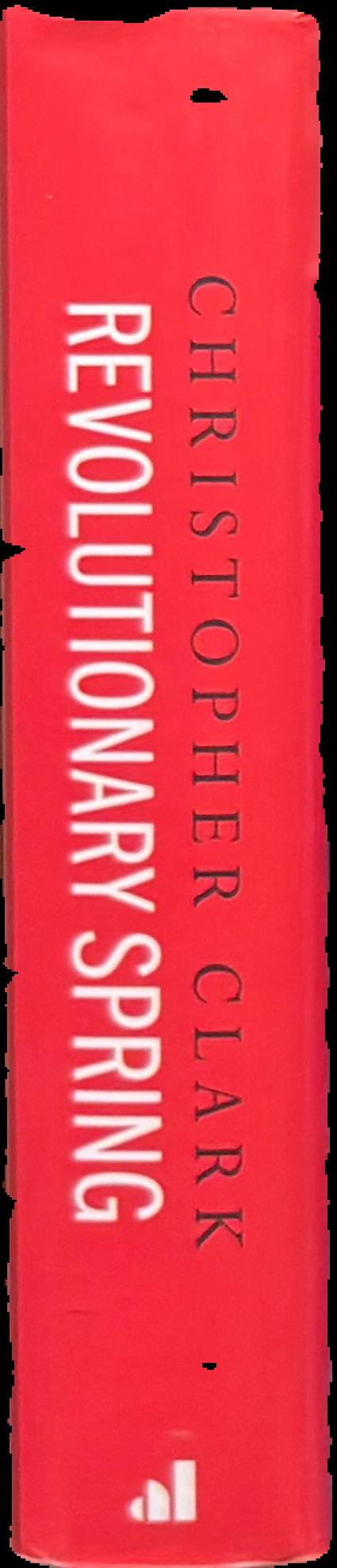 Revolutionary Spring : fighting for a new world, 1848-1849 / Christopher Clark live spine
