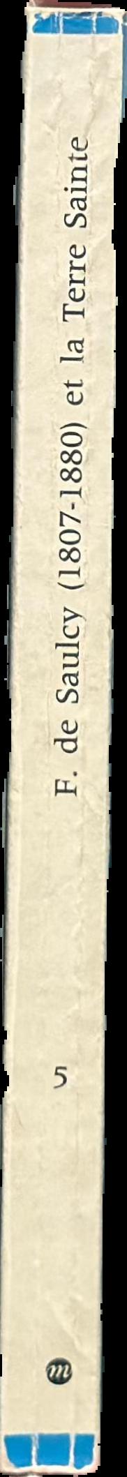 F. de Saulcy et la Terre Sainte, notes et documents des Museum de France 5 live spine
