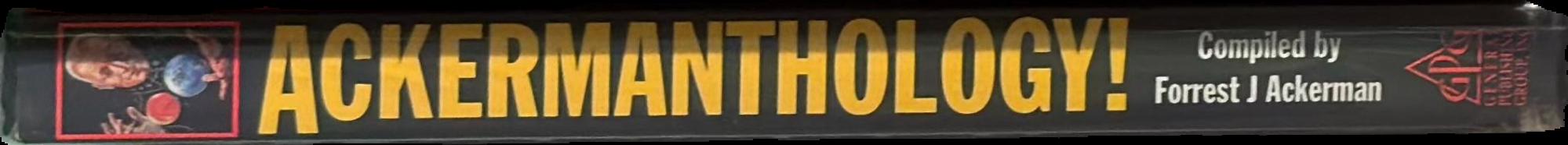 Ackermanthology! : 65 astonishing, rediscovered sci-fi shorts / compiled by Forrest J Ackerman, Mr. Sci-Fi / foreword by John Landis live spine