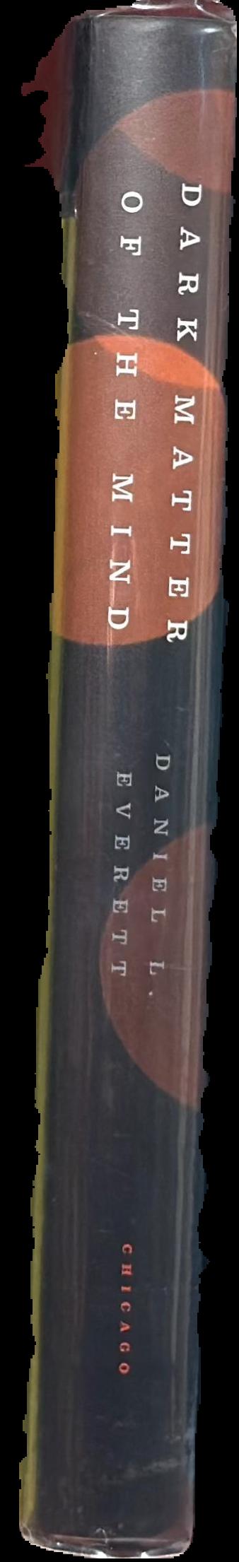 Dark matter of the mind : the culturally articulated unconscious / Daniel L. Everett live spine