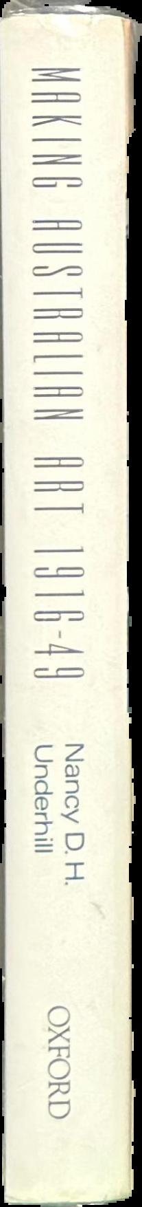 Making Australian art 1916-49 : Sydney Ure Smith, patron and publisher / Nancy D. H. Underhill live spine