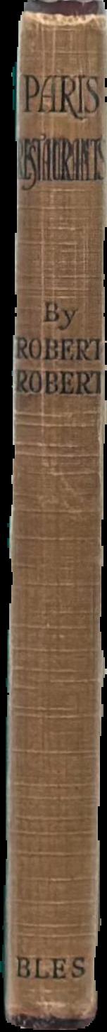 Paris restaurants : ("Le guide du gourmand à Paris") / by "Robert-Robert" live spine