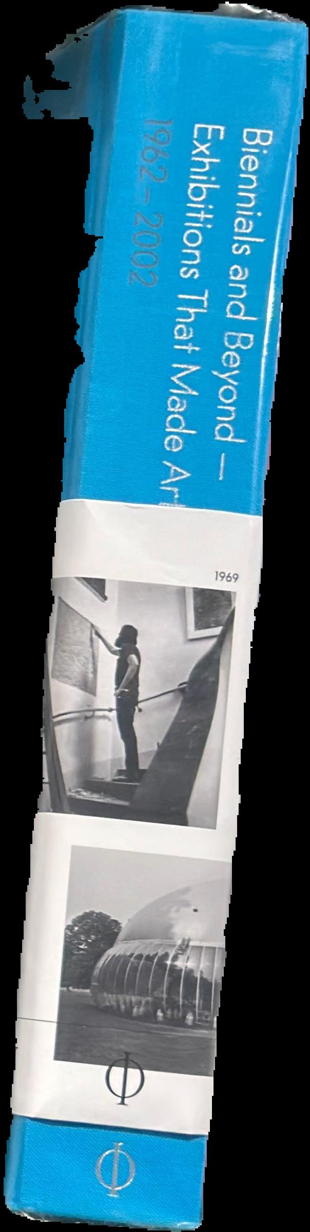Biennials and beyond - exhibitions that made art history : [volume II] 1962-2002 live spine