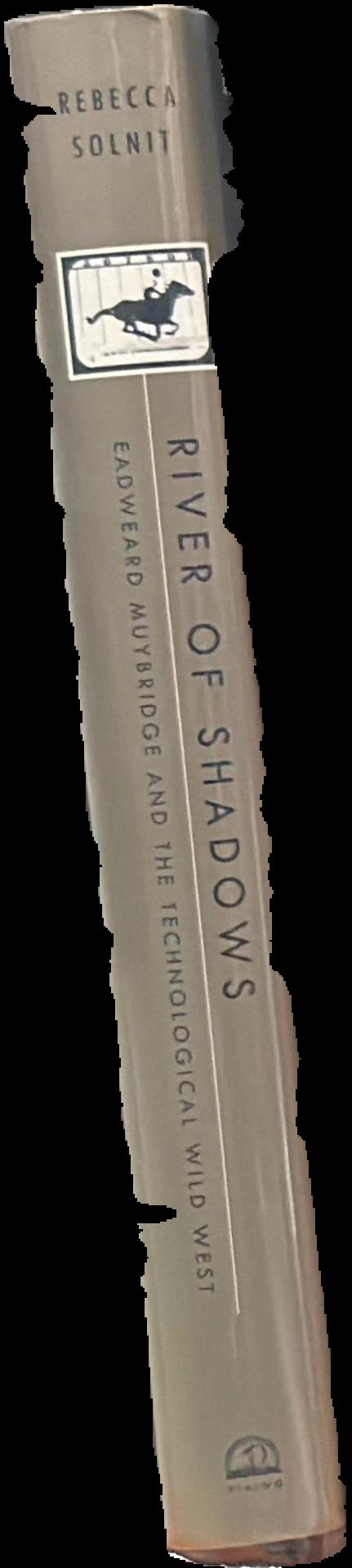 River of shadows : Eadweard Muybridge and the technological Wild West live spine