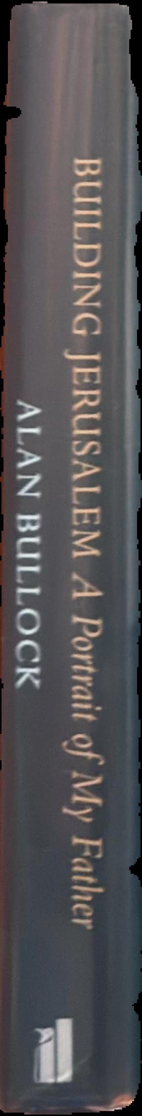 Building Jerusalem : a portrait of my father / Alan Bullock live spine