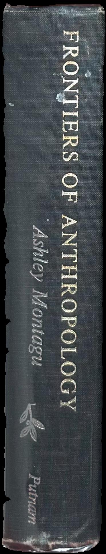 Frontiers of anthropology / edited, with an introduction and notes, by Ashley Montagu live spine