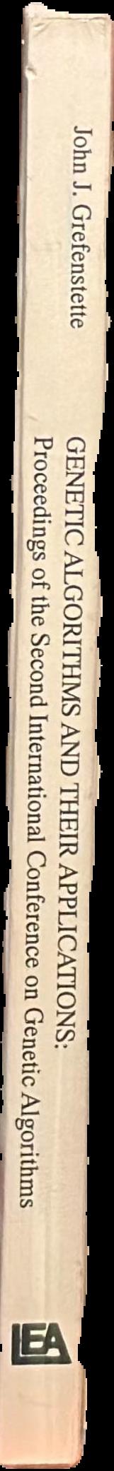 Genetic algorithms and their applications : proceedings of the Second International Conference on Genetic Algorithms, July 28-31, 1987 at the Massachusetts Institute of Technology, Cambridge, MA /â€‹ sponsored by American Association for Artificial Intellig live spine