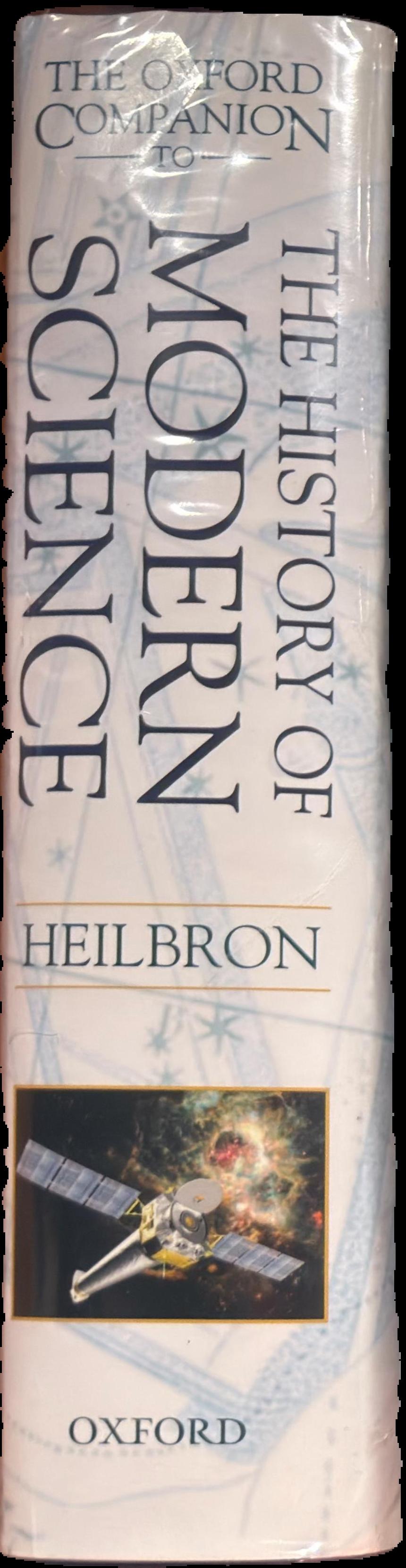 The Oxford companion to the history of modern science / editor in chief J.L. Heilbron ; editors, James Bartholomew, Jim Bennett, Frederic L. Holmes, Rachel Laudan, Giuliano Pancaldi live spine