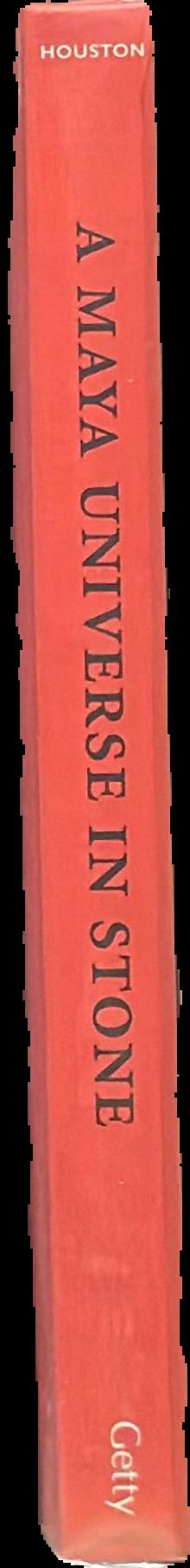 A Maya universe in stone / edited by Stephen Houston live spine