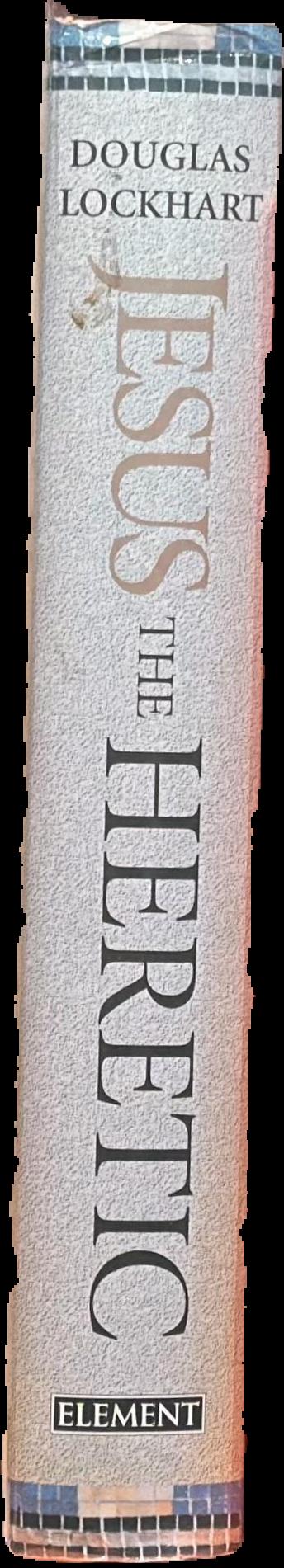 Jesus the heretic : freedom and bondage in a religious world live spine