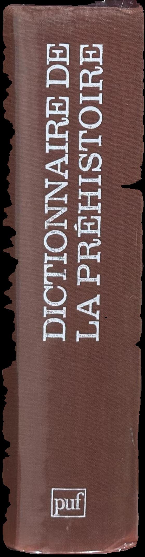 Dictionnaire de la prehistoire / directeur de la publication, Andre Leroi-Gourhan ; preface de Jose Garanger ; secretaire generale de la publication, Dominique Baffier. live spine