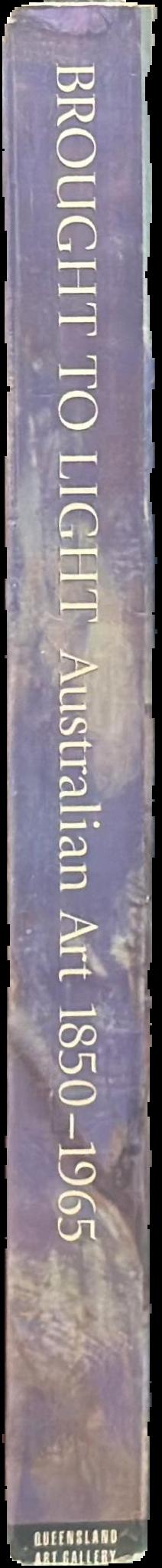 Brought to light : Australian art 1850-1965 from the Queensland Art Gallery collection live spine