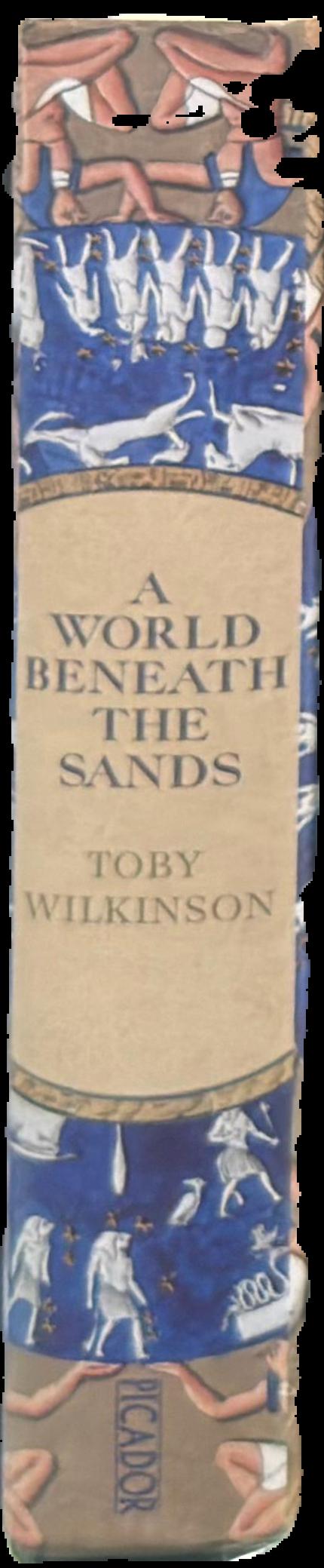 A world beneath the sands : adventurers and archaeologists in the golden age of Egyptology live spine