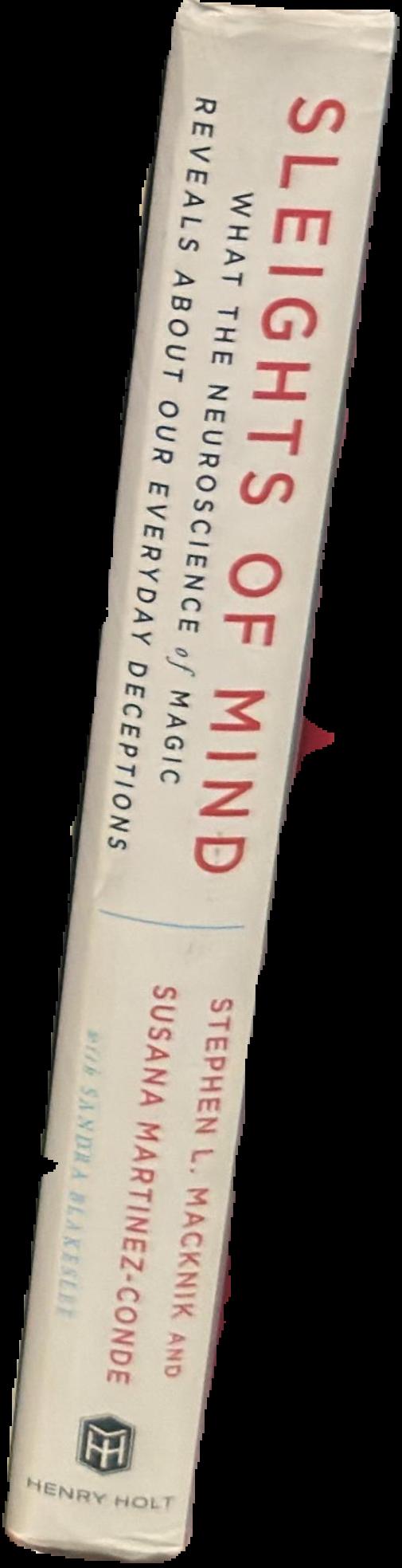 Sleights of mind : what the neuroscience of magic reveals about our everyday deceptions live spine