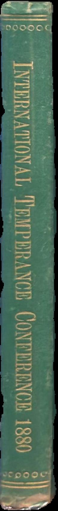 International temperance conference, Melbourne 1880 : papers, debates, and general proceedings live spine