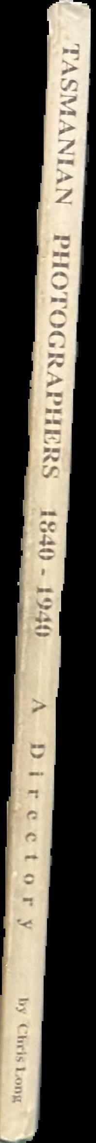 Tasmanian photographers 1840-1940 : a directory live spine