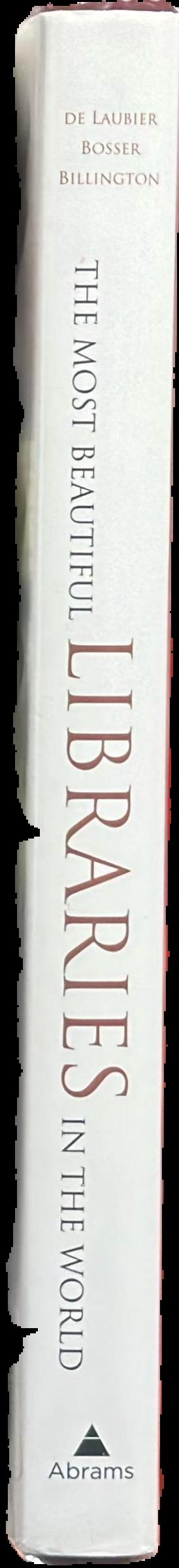 The most beautiful libraries in the world /​ photographs by Guillaume de Laubier ; text by Jacques Bosser ; foreword by James H. Billington ; translated from the French by Laurel Hirsch live spine