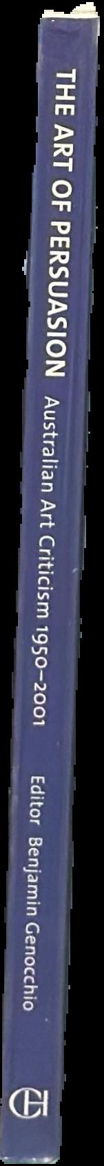 The art of persuasion : Australian art criticism 1950-2001 live spine