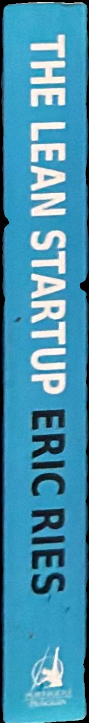 The lean startup : how today’s entrepreneurs use continuous innovation to create radically successful businesses live spine