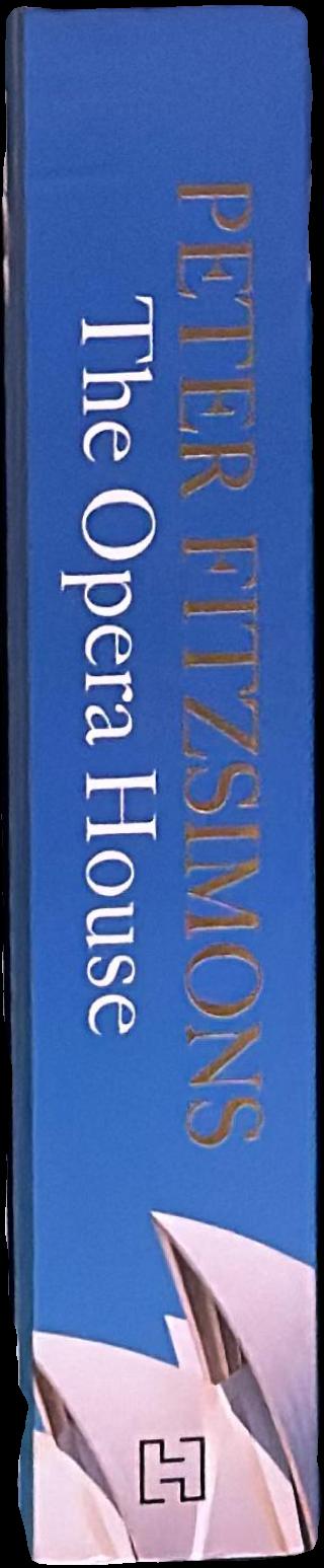 The opera house : the extraordinary story of the building that symbolises Australia — the people, the secrets, the scandals and the sheer genius live spine