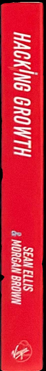 Hacking growth : how today's fastest-growing companies drive breakout success live spine