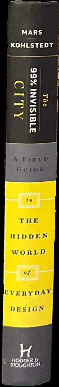 The 99% Invisible city : a field guide to the hidden world of everyday design live spine