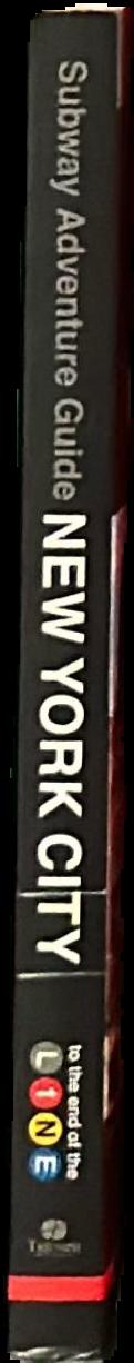 Subway adventure guide : New York City : to the end of the line live spine