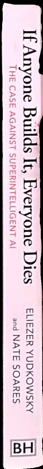 If anyone builds it, everyone dies : the case against superintelligent Artificial intelligence live spine