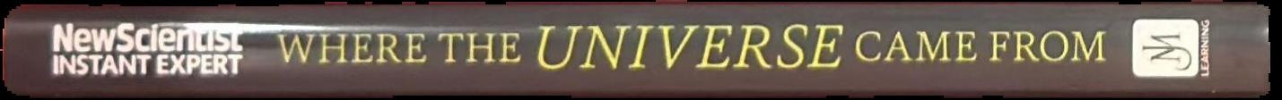 Where the universe came from : how Einstein's relativity unlocks the past, present and future of the cosmos live spine