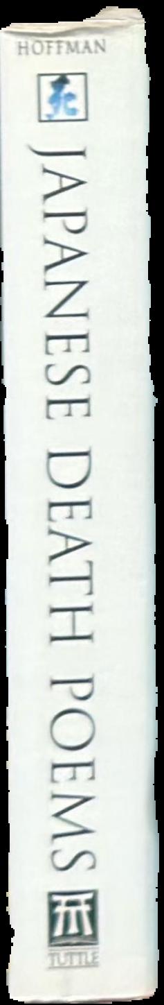 Japanese death poems : written by Zen monks and haiku poets on the verge of death / compiled with an introduction and commentary by Yoel Hoffmann live spine