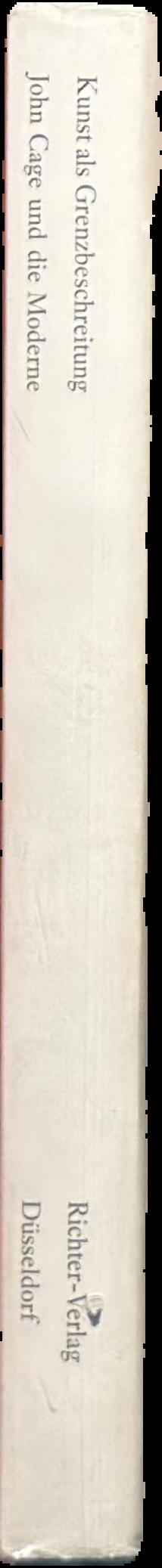 Kunst als Grenzbeschreitung : John Cage und die Moderne / [Bayerische staatsgemäldesammlungen, Neue Pinakothek ; herausgegeben von Ulrich Bischoff ] live spine