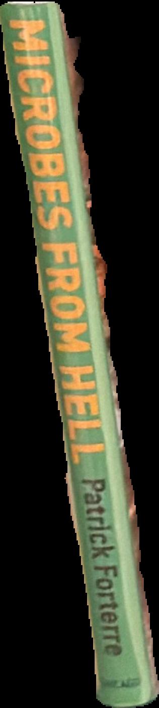 Microbes from hell / Patrick Forterre ; translated by Teresa Lavender Fagan live spine