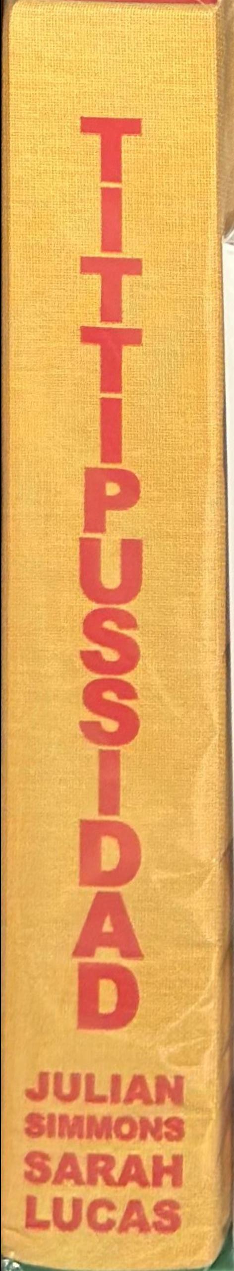 Tittipussidad / sculptures, Sarah Lucas ; photographs, book design, Julian Simmons ; text, Sarah Lucas, Julian Simmons & friends live spine