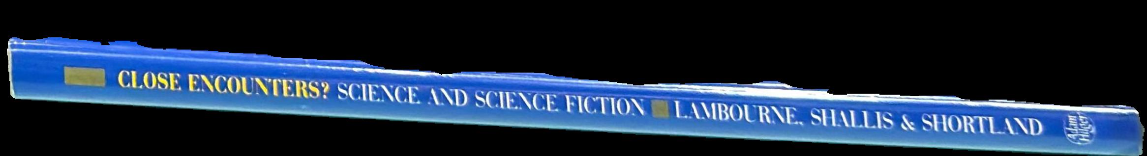 Close encounters? : science and science fiction / Robert Lambourne, Michael Shallis and Michael Shortland live spine
