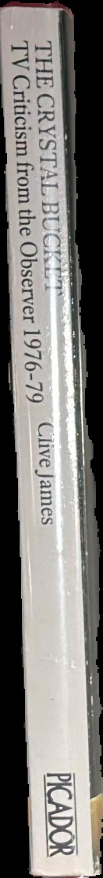 The crystal bucket : television criticism from the Observer 1976-79 / Clive James live spine