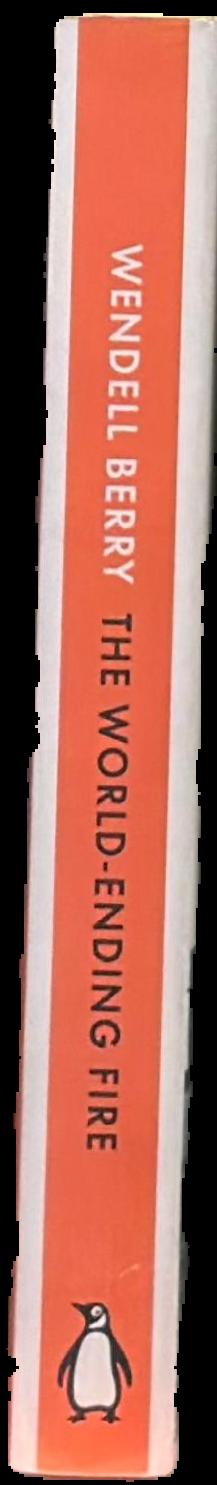 The world-ending fire : the essential Wendell Berry / selected and introduced by Paul Kingsnorth live spine