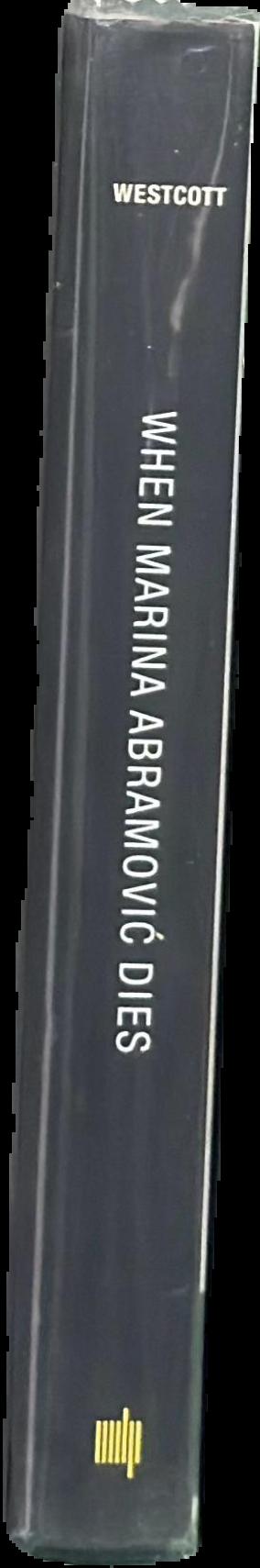 When Marina Abramovic dies : a biography live spine