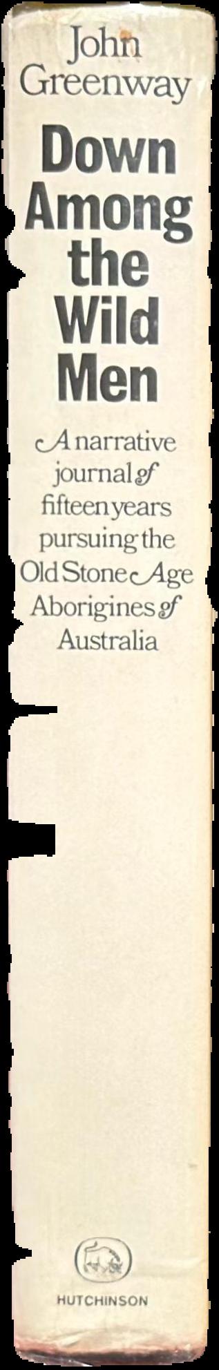 Down among the wild men : the narrative journal of fifteen years pursuing the old Stone Age Aborigines of Australia's Western Desert live spine