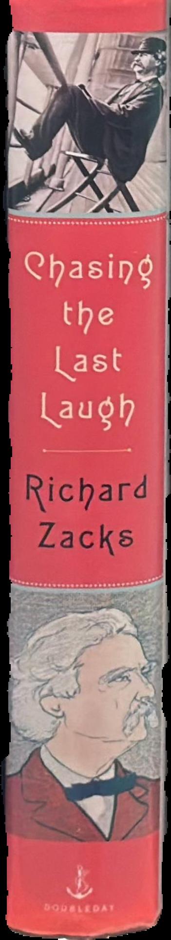 Chasing the last laugh : Mark Twain's raucous and redemptive round-the-world comedy tour / Richard Zacks live spine