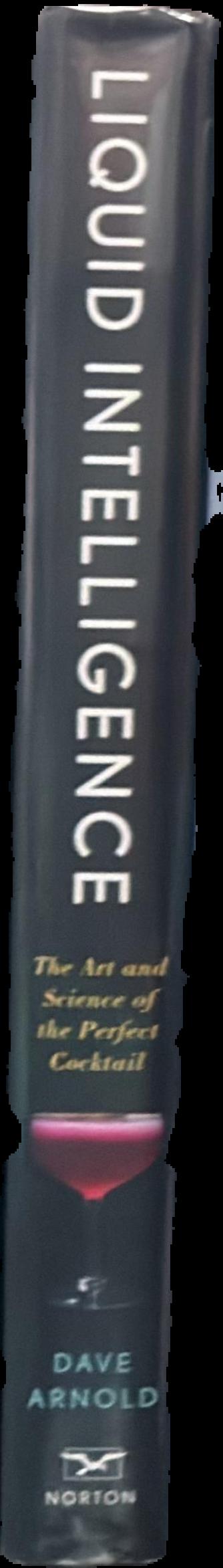 Liquid intelligence : the art and science of the perfect cocktail / Dave Arnold live spine