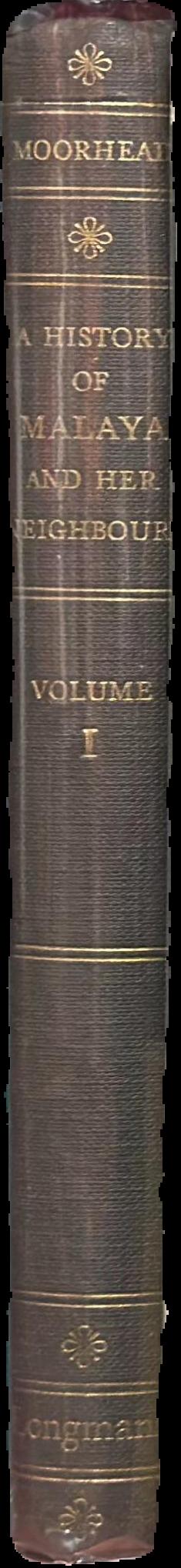 A history of Malaya and her neighbours : volume one / F. J. Moorhead live spine