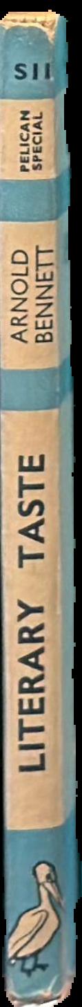 Literary taste : how to form it, with detailed instructions for collecting a complete library of English literature / by Arnold Bennett ; edited with additional lists by Frank Swinnerton live spine