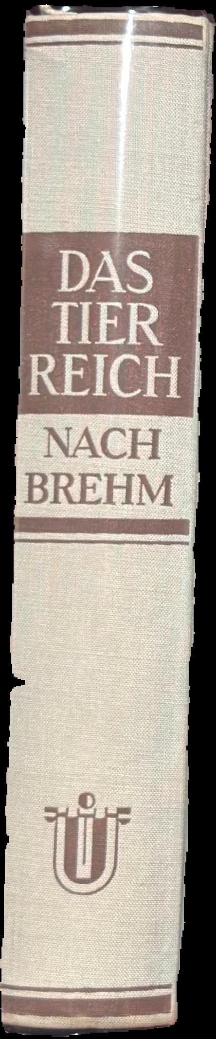 Das Tierreich nach Brehm : nach der II. Auflage "Brehms Tierleben" / überarbeitet von : Prof. Dr. Reitschel, Dr Hanke, Dr. Lotz, Dr Merkel, Dr. Modes live spine