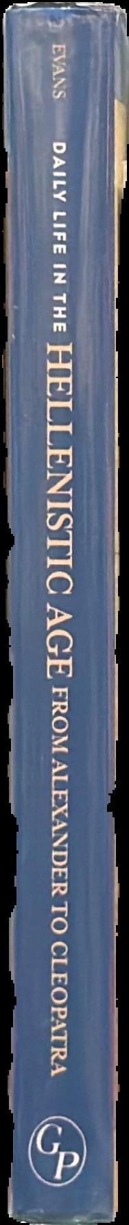 Daily life in the Hellenistic age : from Alexander to Cleopatra live spine
