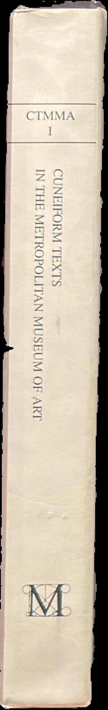 Cuneiform texts in The Metropolitan Museum of Art : volume 1 : tablets, cones and bricks of the third and second millenia B. C live spine